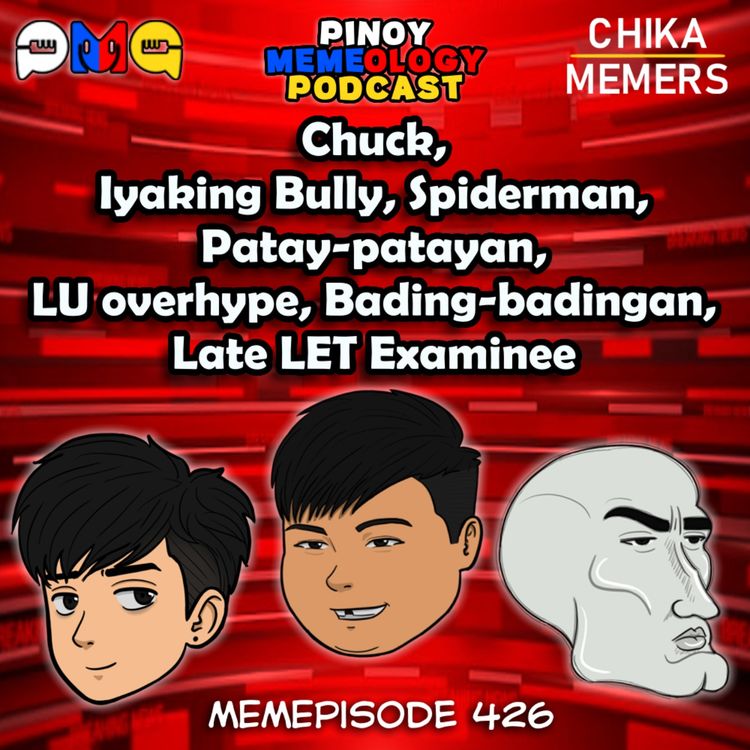 cover art for MEMEp. 426: Chuck, Iyaking Bully, Spiderman, Patay-patayan, LU overhype, Bading-badingan, Late LET Examinee