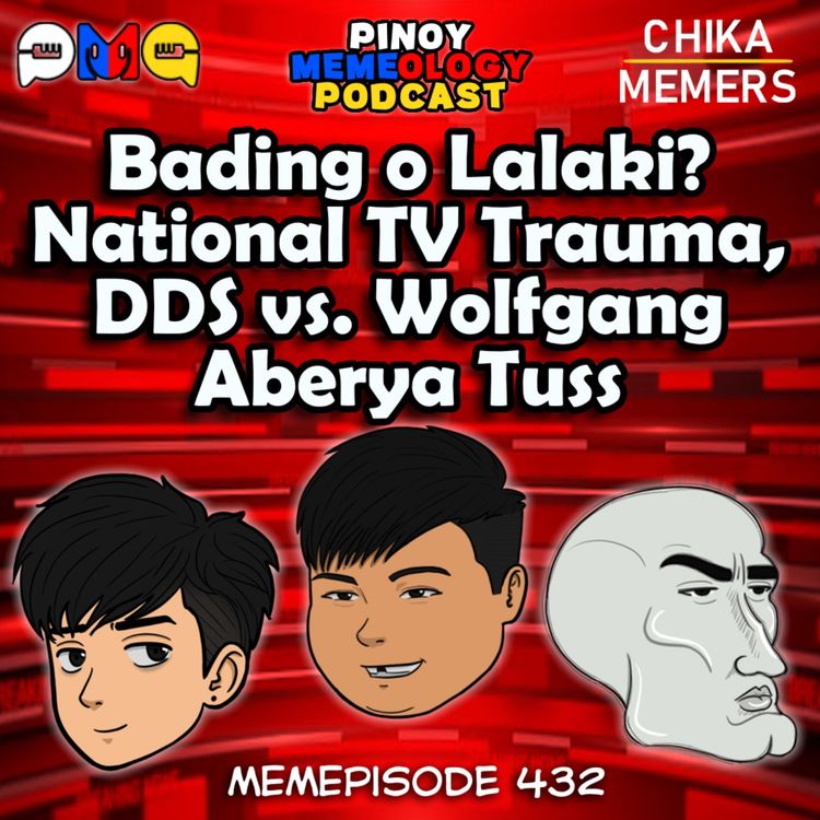 cover art for MEMEp. 432 : Bading o Lalaki? National TV Trauma, DDS vs. Wolfgang, Aberya Tuss