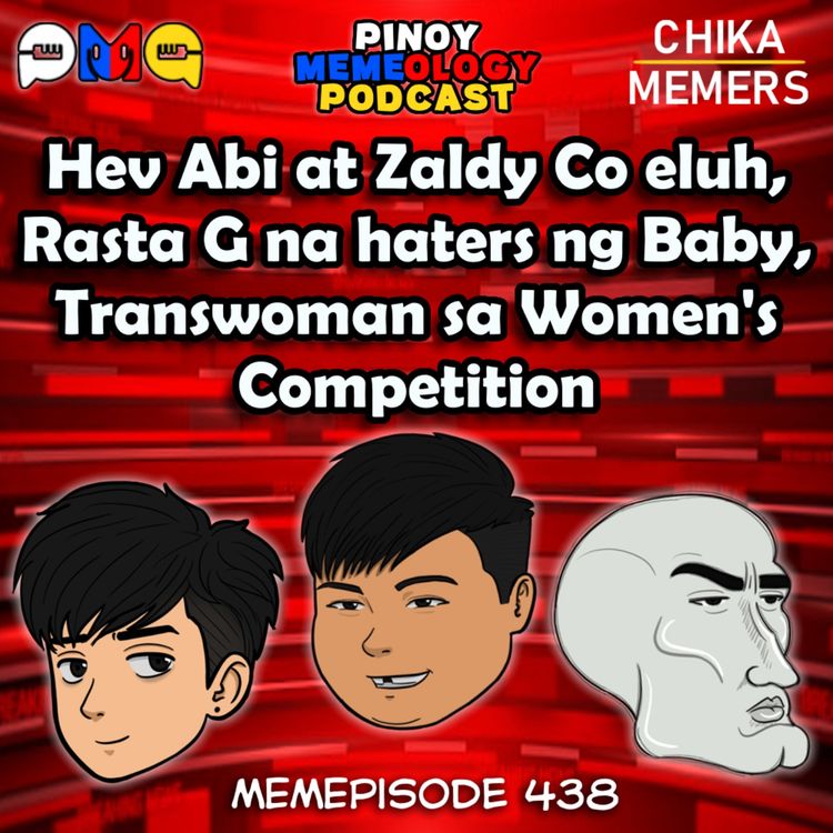 cover art for MEMEp. 438: Hev Abi at Zaldy Co eluh, Rasta G na haters ng Baby, Transwoman sa Women's Competition 