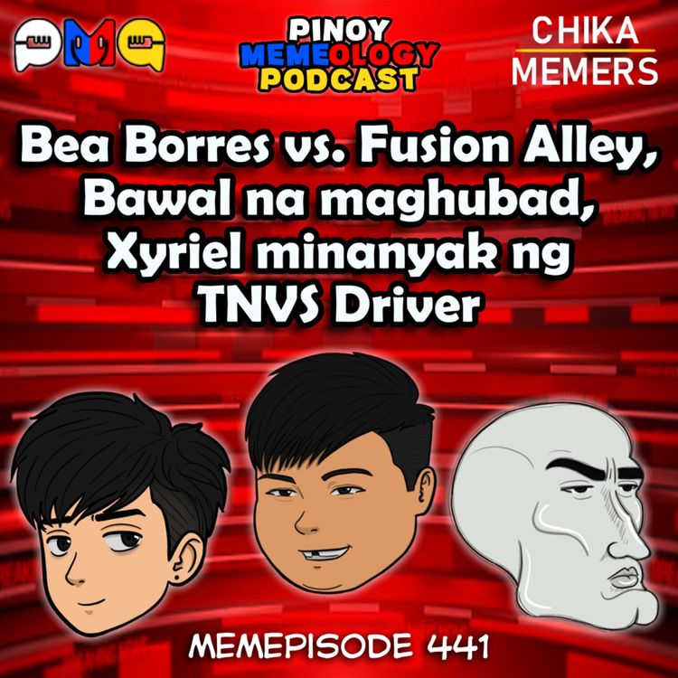cover art for MEMEp. 441 : Bea Borres vs. Fusion Alley, Bawal na maghubad, Xyriel minanyak ng TNVS Driver