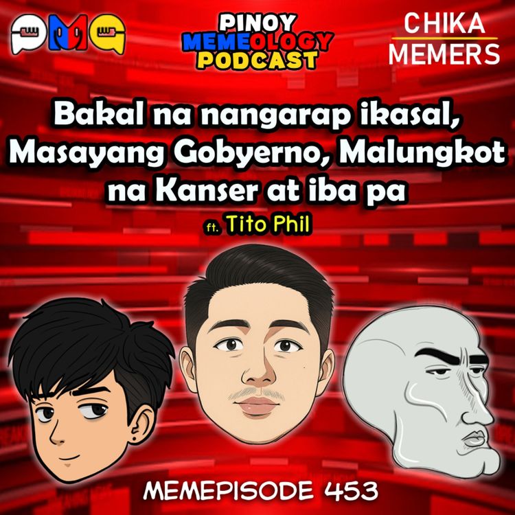 cover art for MEMEp. 453 : Bakal na nangarap ikasal, Masyang Gobyerno, Malungkot na Kanser at iba pa ft. Tito Phil 
