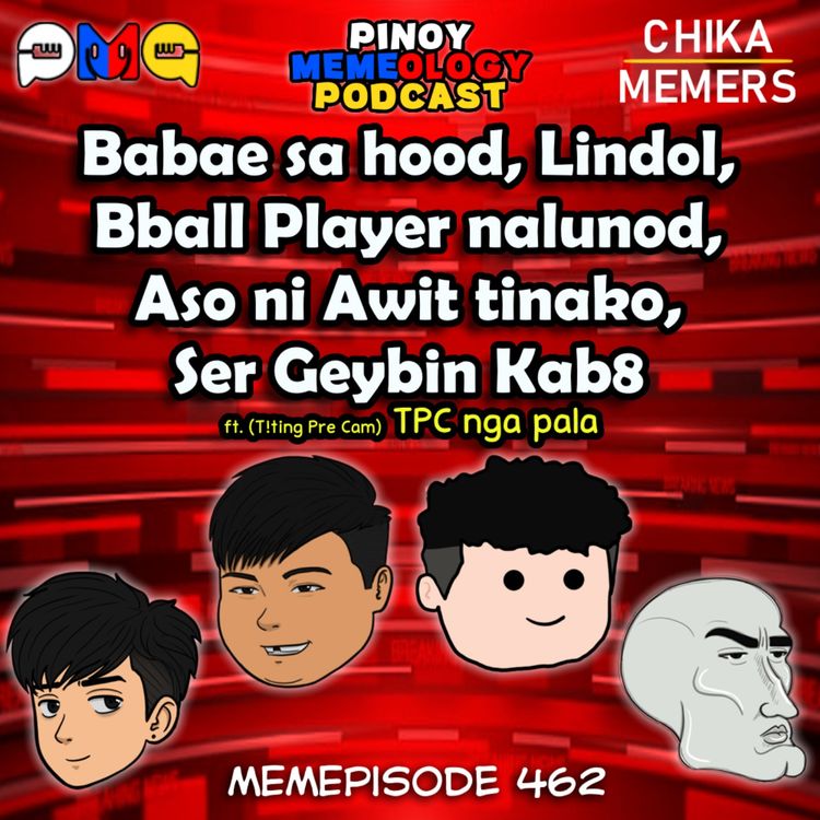 cover art for MEMEp 462 : Babae sa hood, Lindol, Basketball Player nalunod, Aso ni Awit tinako, Ser Geybin kab8