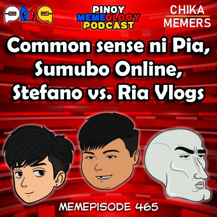 cover art for MEMEp. 465 : Common sense ni Pia, Sumubo Online, Stefano vs. Ria Vlogs