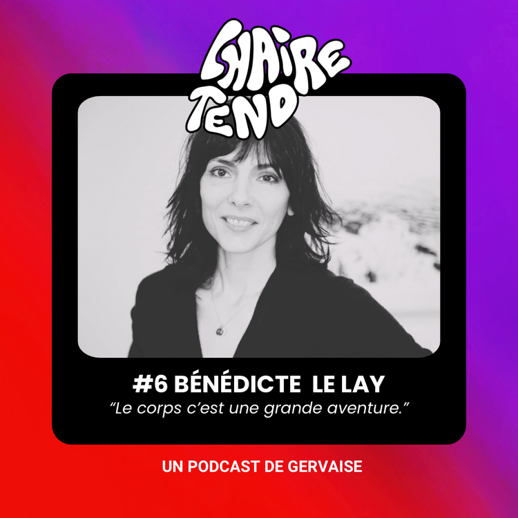 cover art for EP.6 - BÉNÉDICTE LE LAY  "Le corps c'est une grande aventure."