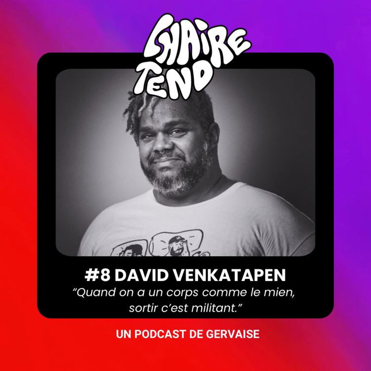 cover art for EP.8 - DAVID VENKATAPEN  "Quand on a un corps comme le mien, sortir c'est militant."