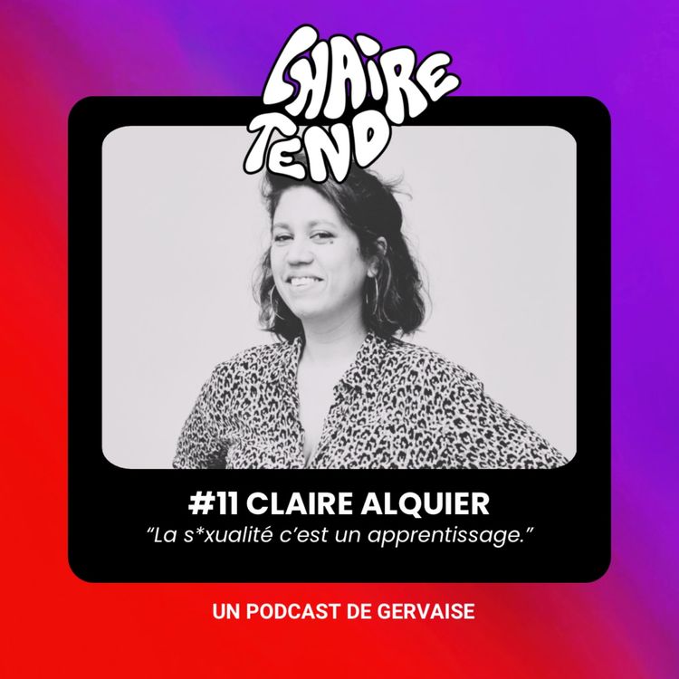 cover art for EP.11 - CLAIRE ALQUIER  "La s*xualité c'est un apprentissage."