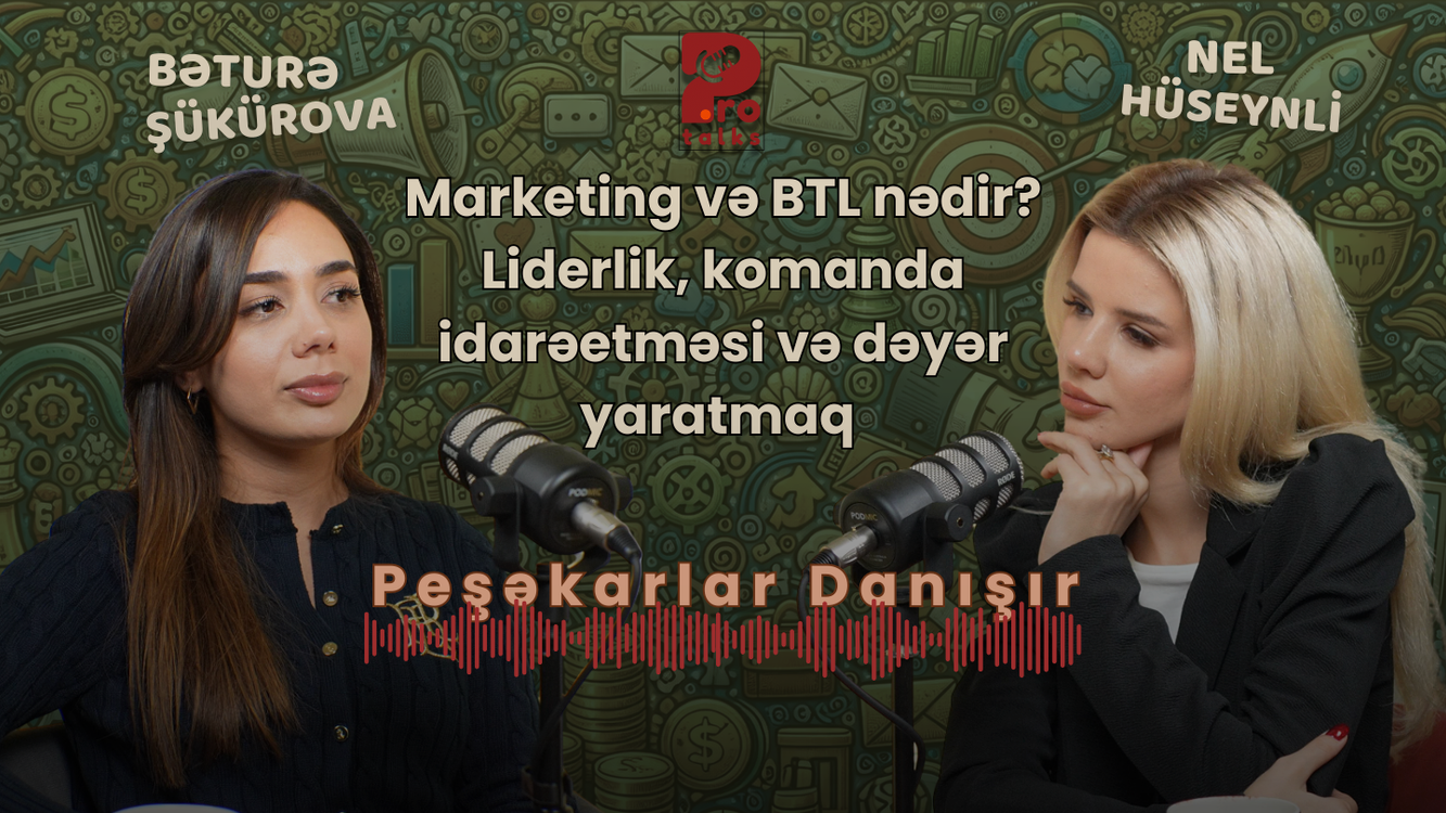 cover art for Marketing və BTL nədir? Liderlik, komanda idarəetməsi və dəyər yaratmaq | Bəturə Şükürova