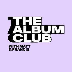 cover art for The Album Club - With Matt & Francis