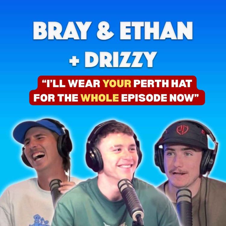 cover art for Bray & Ethan + Drizzy | Perth Put Ethan's Tipping To Shame, What Is Wrong With West Coast, Top 5 & WAFLW Recap!