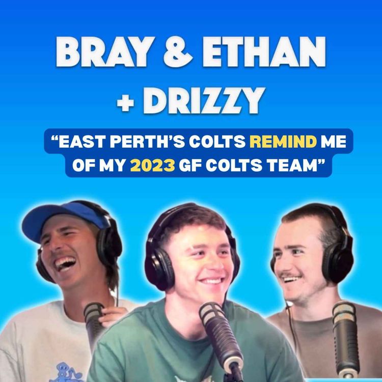 cover art for Bray & Ethan + Drizzy | Tipping Nightmare, 8 Kicks 8 Goals & Are East Perth Are The Real Deal!