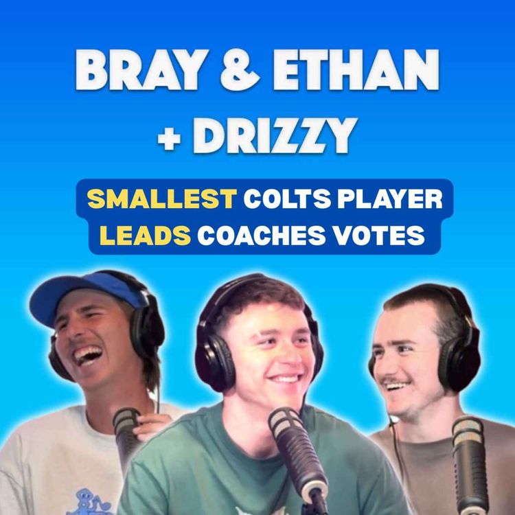 cover art for Bray & Ethan + Drizzy | Disappointing State Game, Colts Coaches Votes & Drizzy's Running