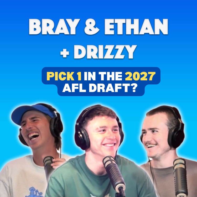 cover art for Bray & Ethan + Drizzy | Coach Sackings, 2027 No.1 Draft Pick & Dinner On Drizzy