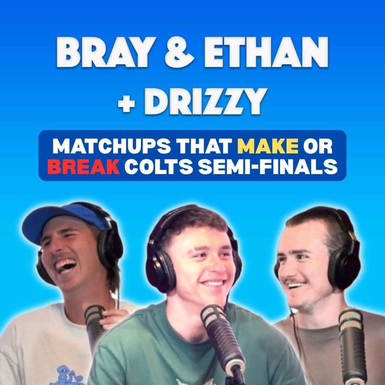 cover art for Bray & Ethan + Drizzy | Key Match Ups, Freo vs The Suns & Early Colts Start!