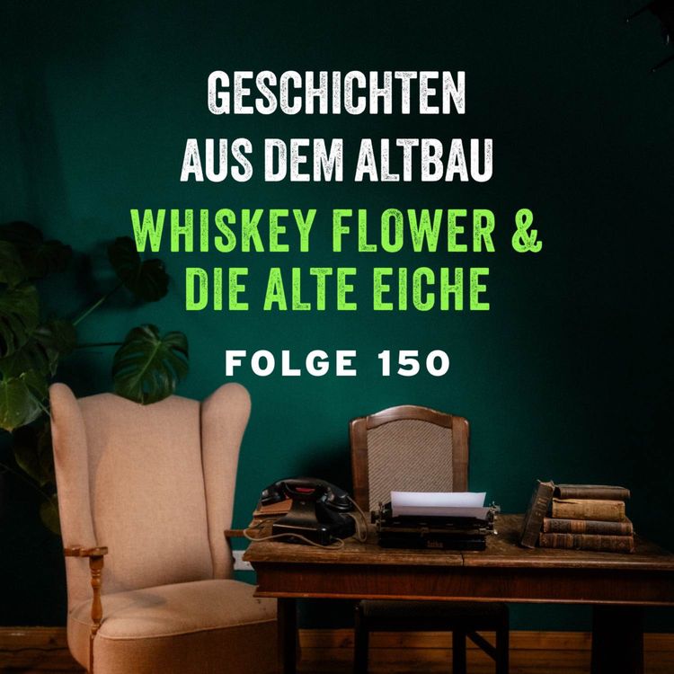 cover art for #150 - Whiskey Flower und Die alte Eiche
