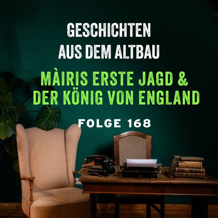 cover art for #168 - Màiris erste Jagd und Der König von England