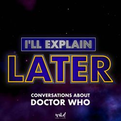 cover art for I'll Explain Later: conversations about Doctor Who