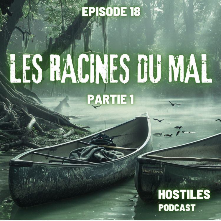 cover art for Episode 18 - LES RACINES DU MAL PARTIE 1