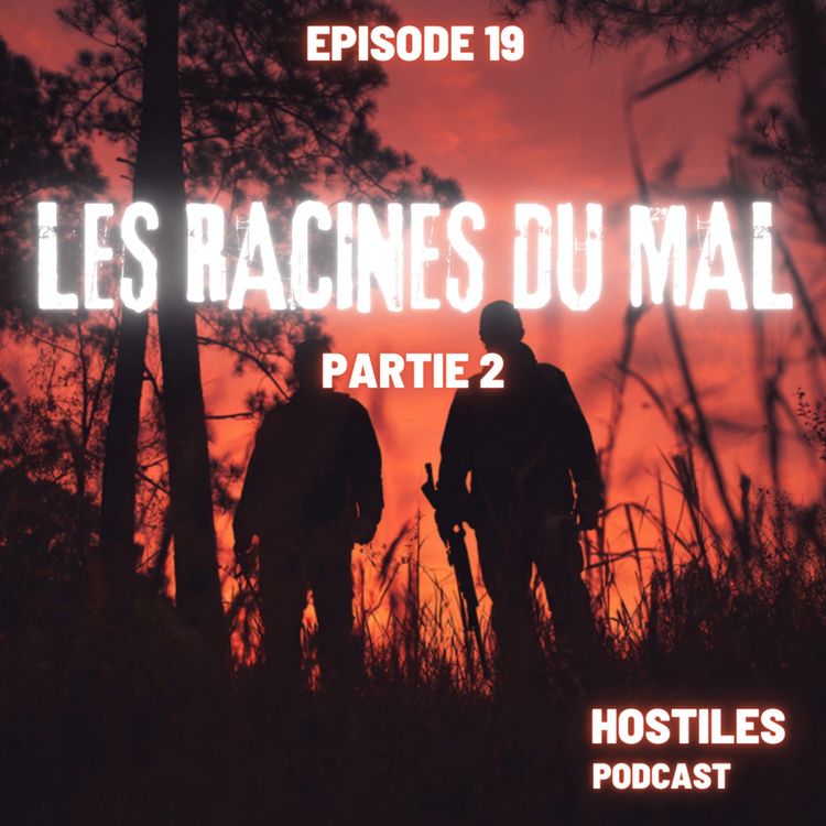 cover art for Episode 19 - LES RACINES DU MAL PARTIE 2