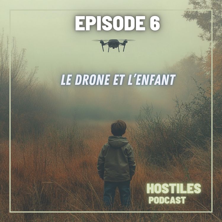 cover art for EPISODE 6 - Le drone et l’enfant