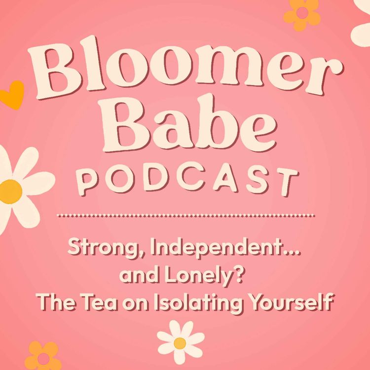 cover art for Episode 51 : Strong, Independent… and Lonely? 💔☕ The Tea on Isolating Yourself