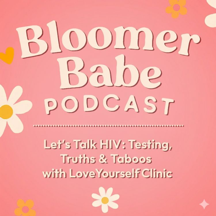 cover art for Episode 54 : Let’s Talk HIV: Testing, Truths & Taboos with LoveYourself Clinic