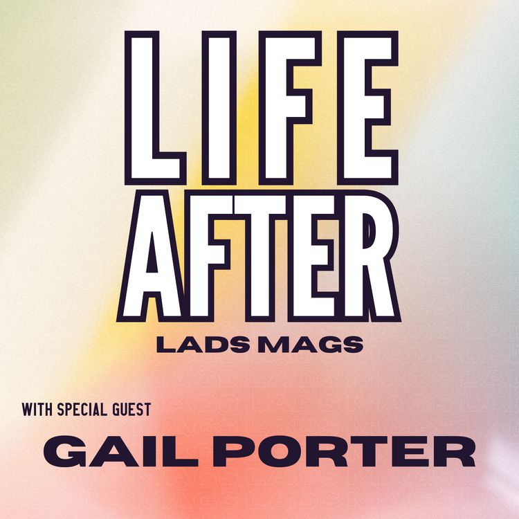 cover art for Life After... LADS MAGS with Gail Porter