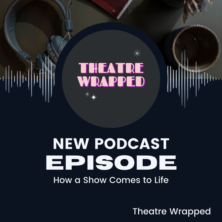 cover art for 1. Theatre Wrapped - How a show comes to life