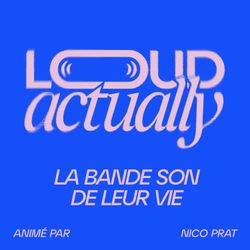 cover art for Loud Actually - La bande son de leur vie 