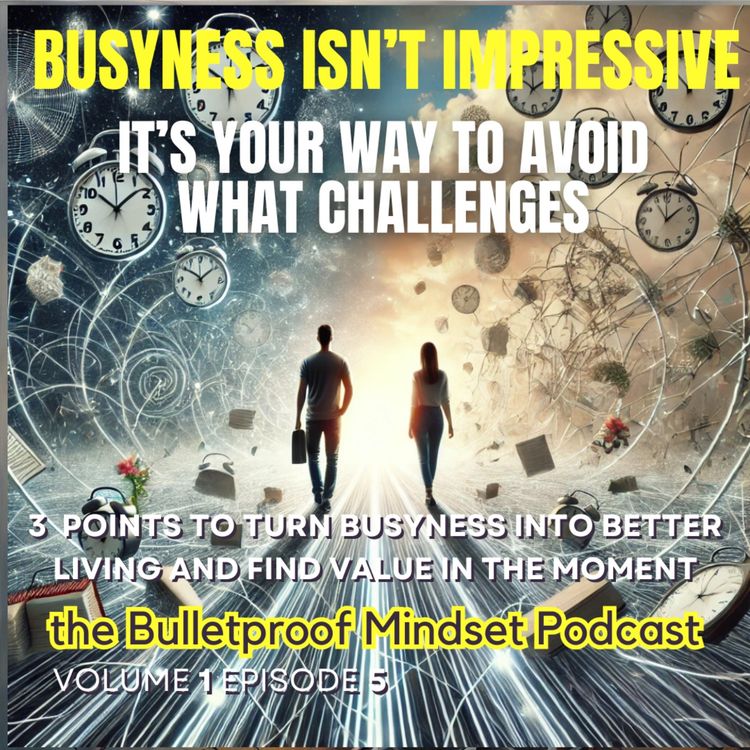 cover art for Busyness Isn't Impressive - It's Just a Socially Acceptable Way to Avoid What's Necessary