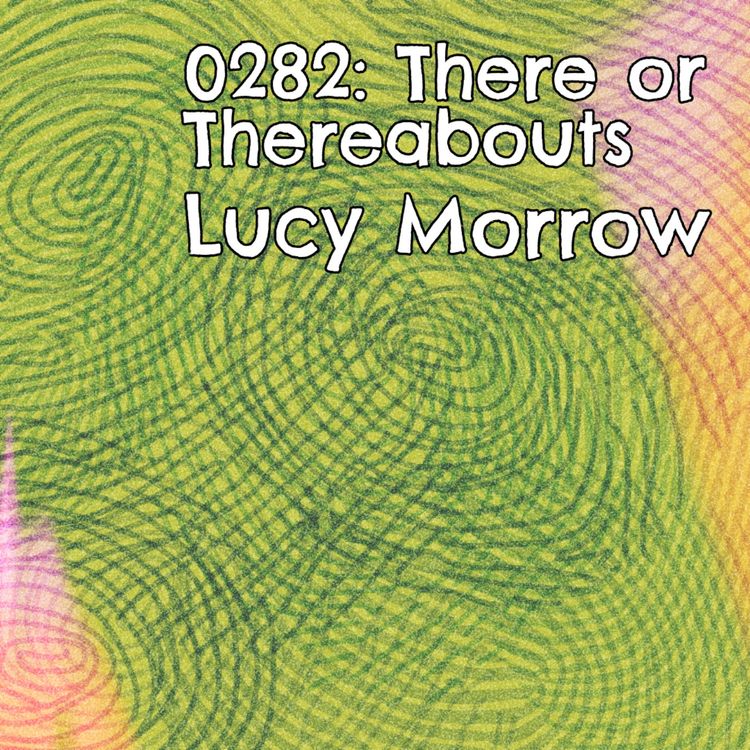 cover art for 0282: There or Threreabouts - Lucy Morrow