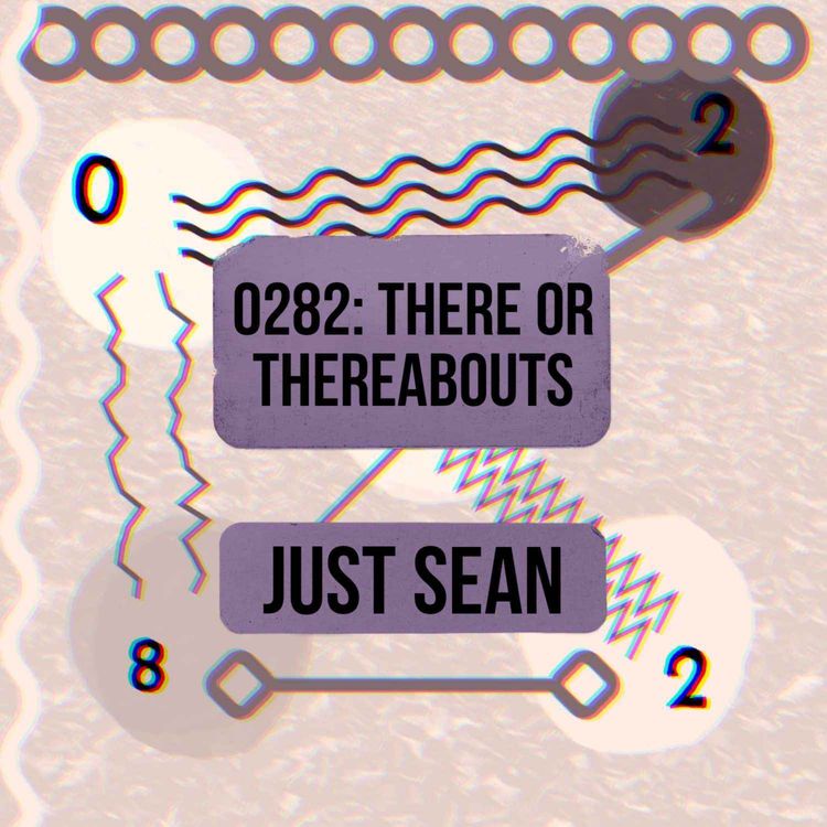 cover art for 0282: There or Threreabouts - Just Sean