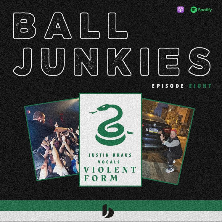 cover art for Ball Junkies - Episode Eight w/ Justin Kraus of Violent Form