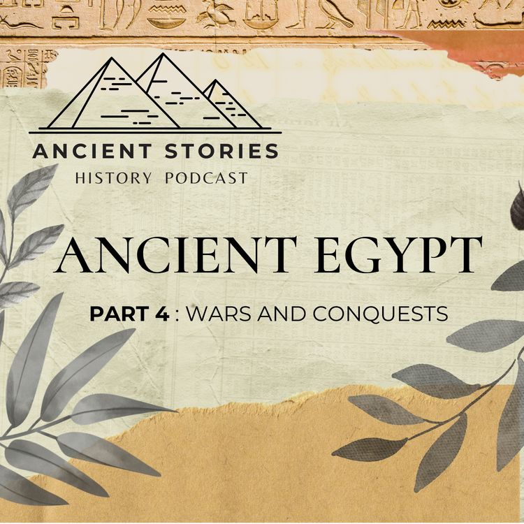 cover art for Ancient Egypt - Part 4:  Wars and Conquests of Ancient Egypt