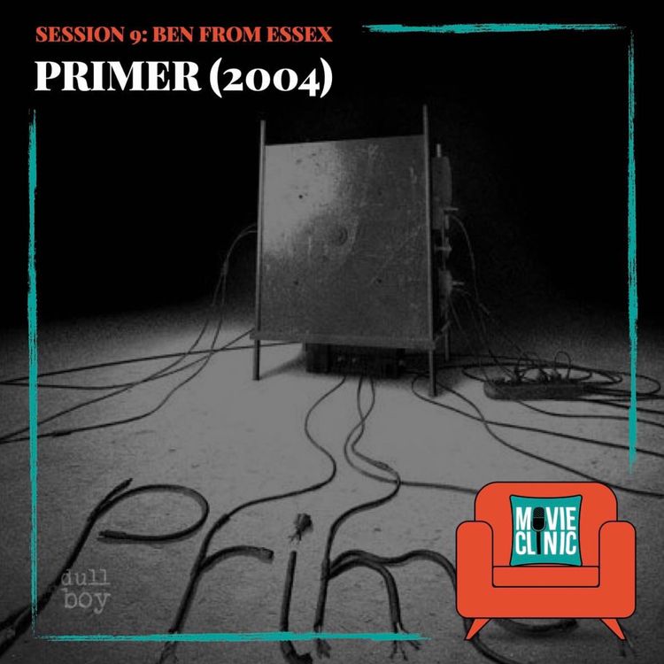 cover art for Movie Clinic - Session 9: Ben from Essex - Primer (2004)