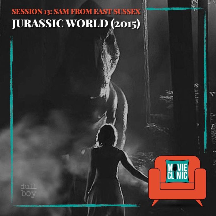 cover art for Movie Clinic - Session 13: Sam from East Sussex - Jurassic World (2015)