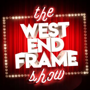 cover art for The West End Frame Show: Theatre News, Reviews & Chat