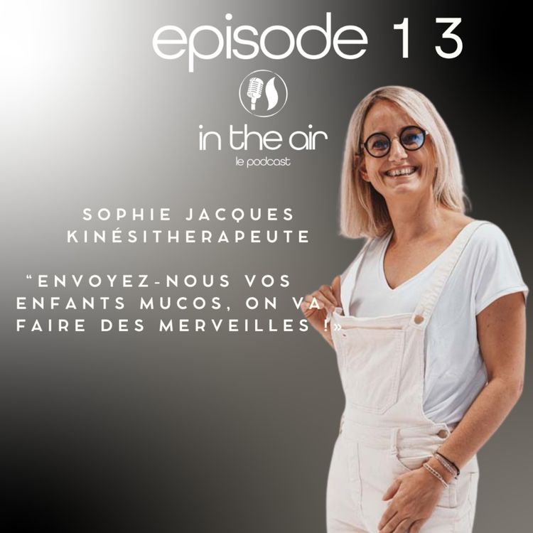 cover art for Sophie Jacques :  Envoyez-nous vos enfants mucos, on va faire des merveilles !