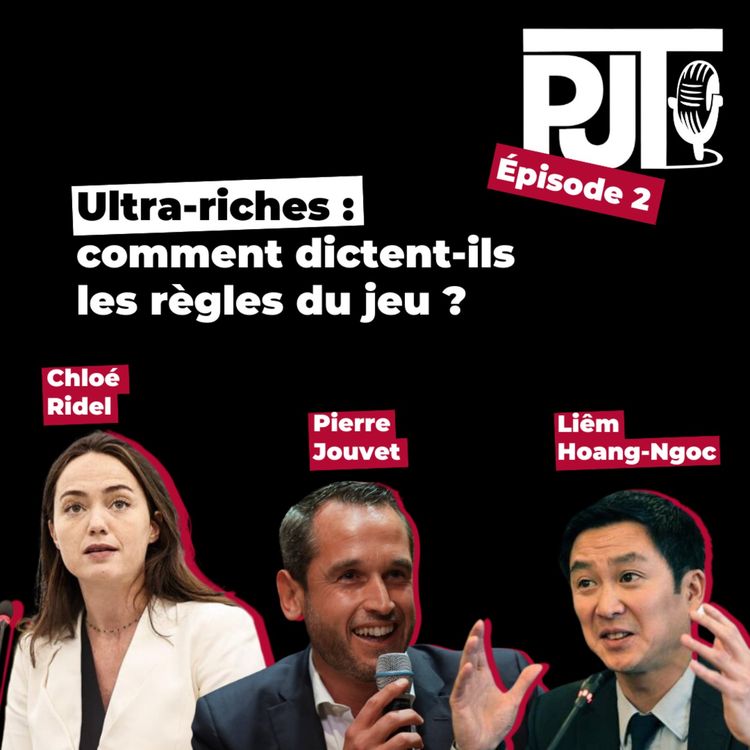 cover art for PJT - 2 : Ultra-riches : comment dictent-ils les règles du jeu ? (Avec C. Ridel et L. Hoang-Ngoc)
