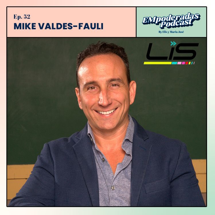 cover art for 52. Empoderandonos con Mike Valdes-Fauli, ejecutivo latino influyente en la industria deportiva