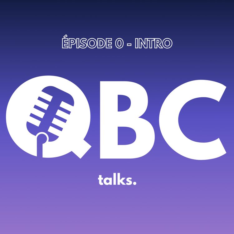 cover art for 🎙️ Épisode #0 – Bienvenue dans QBC Talks !