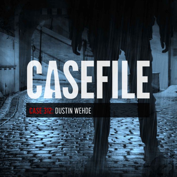 cover art for Case 312: Dustin Wehde