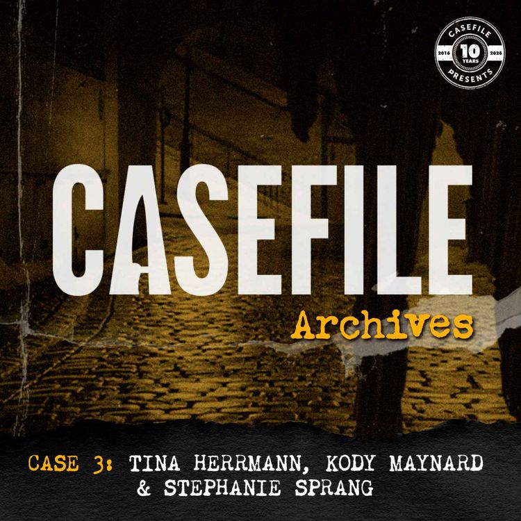 cover art for Casefile Archives 3: Tina Herrmann, Kody Maynard & Stephanie Sprang