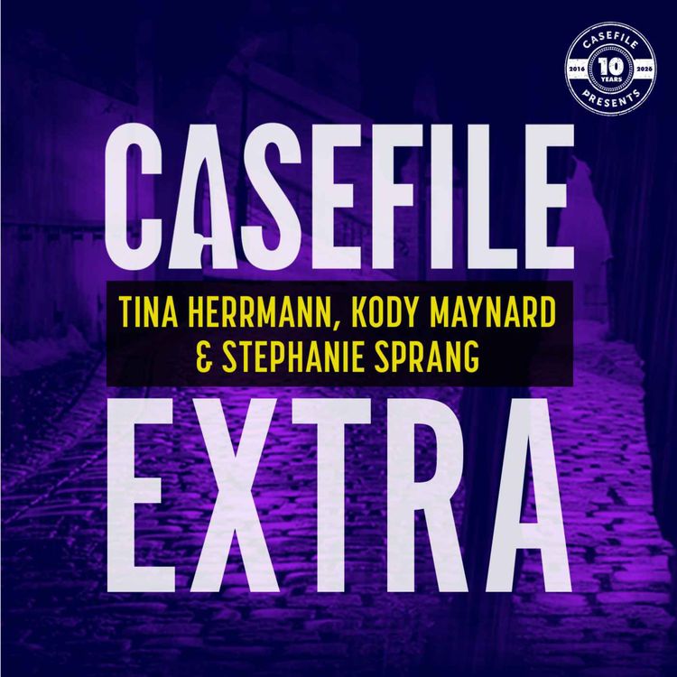 cover art for Casefile Extra: Tina Herrmann, Kody Maynard & Stephanie Sprang