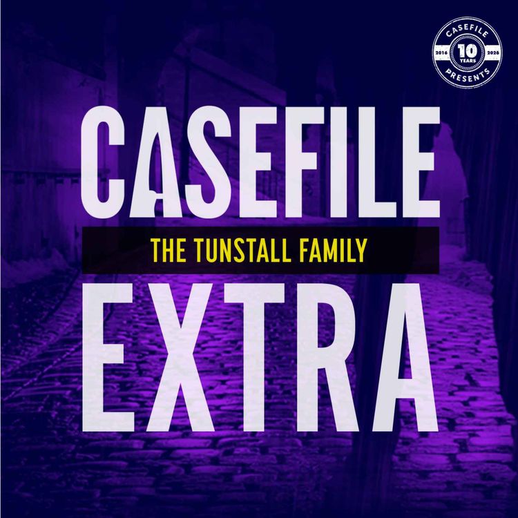 cover art for Casefile Extra: The Tunstall Family