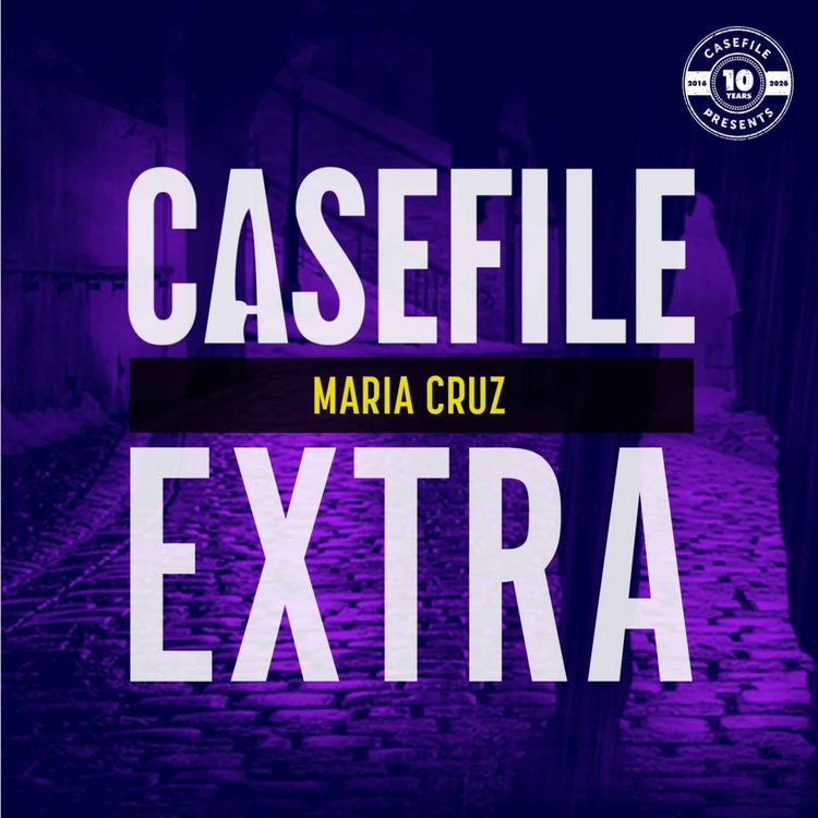 cover art for Casefile Extra: Maria Cruz