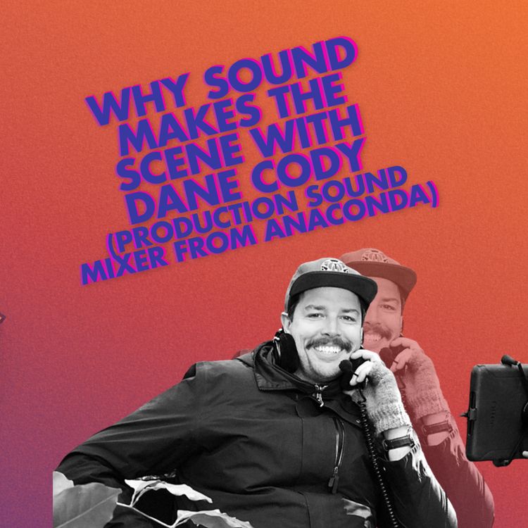 cover art for Why Sound Makes the Scene with Dane Cody - Production Sound Mixer from Anaconda