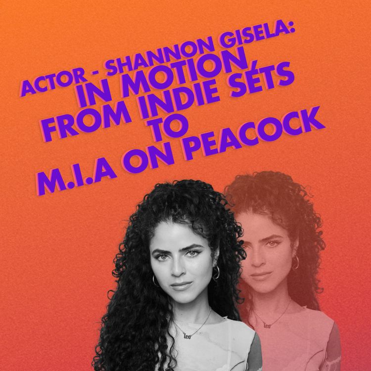 cover art for Actor - Shannon Gisela: In Motion, From Indie Sets to M.I.A on Peacock