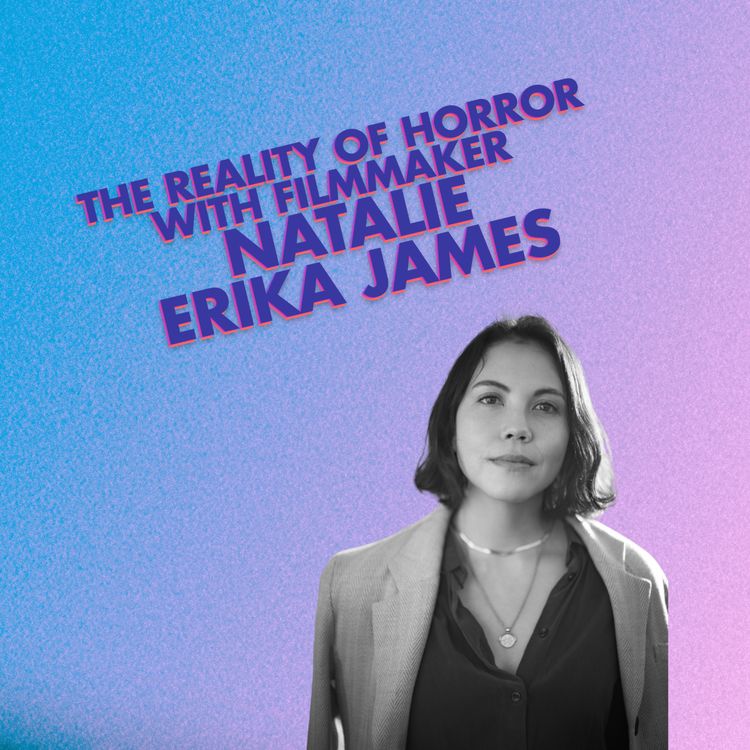 cover art for The Reality of Horror with Filmmaker Natalie Erika James