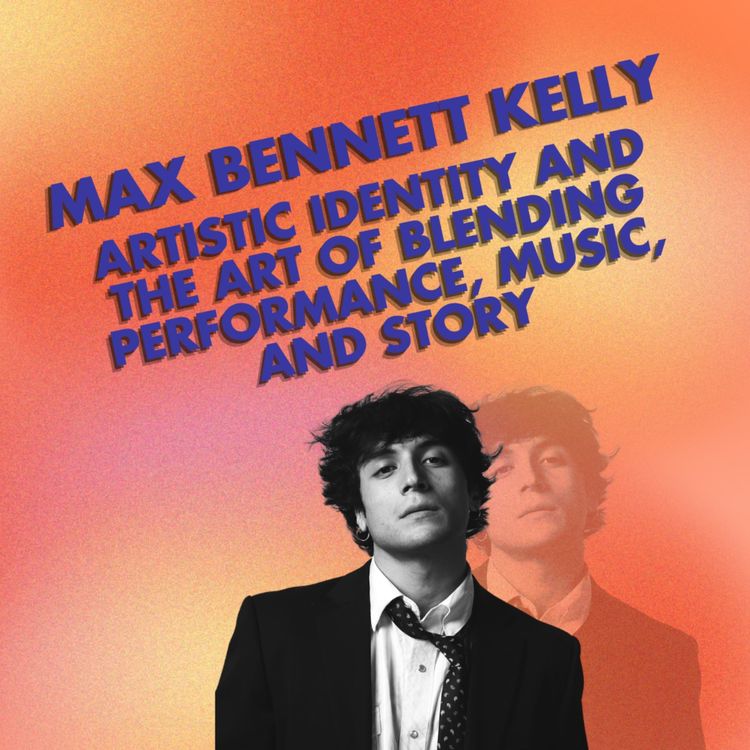 cover art for Max Bennett Kelly - artistic identity and the art of blending performance, music, and story
