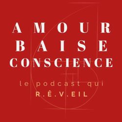 cover art for AMOUR BAISE CONSCIENCE le podcast qui R.Ê.VEIL